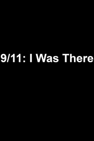 9/11: I Was There