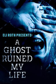 Eli Roth Presents: A Ghost Ruined My Life