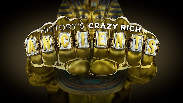 Watch History's Crazy Rich Ancients Online
