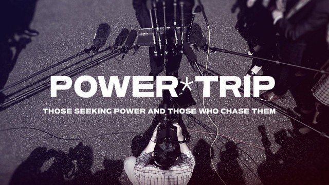 Watch Power Trip – Those Who Seek Power and Those Who Chase Them Online