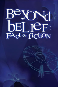 Beyond Belief: Fact or Fiction?