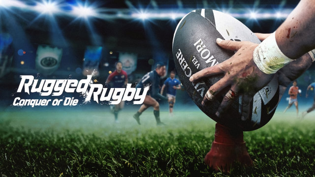 Watch Rugged Rugby: Conquer or Die Online