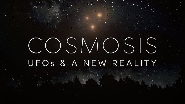 Watch Cosmosis: UFOs & A New Reality Online