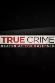True Crime: Beaten at the Ballpark poster