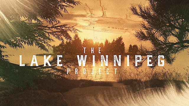Watch The Lake Winnipeg Project Online